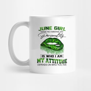 Weed Lip June Girl Make No Mistake My Personality Is Who I Am My Attitude Shirt Mug